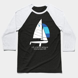 International 420 - Life is better sailing an International 420 Baseball T-Shirt